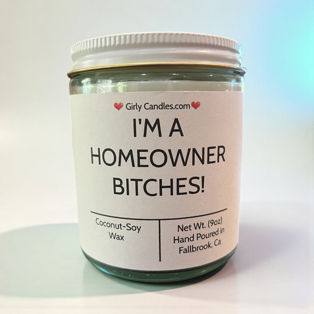 I'm A Homeowner Bitches