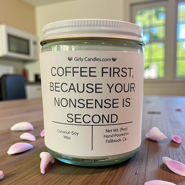 Coffee First, Because Your Nonsense is Second