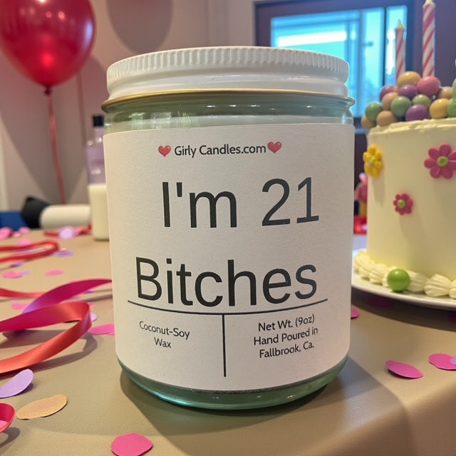 I'm 21 Bitches