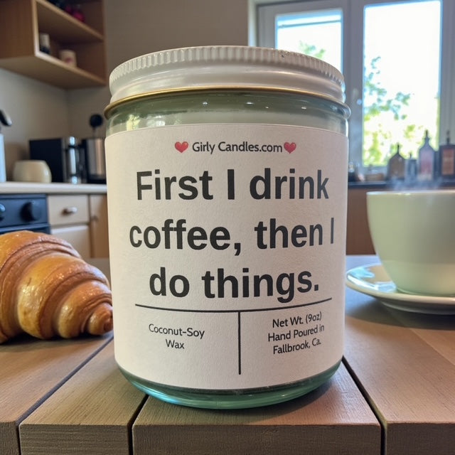First I drink coffee, then I do things.