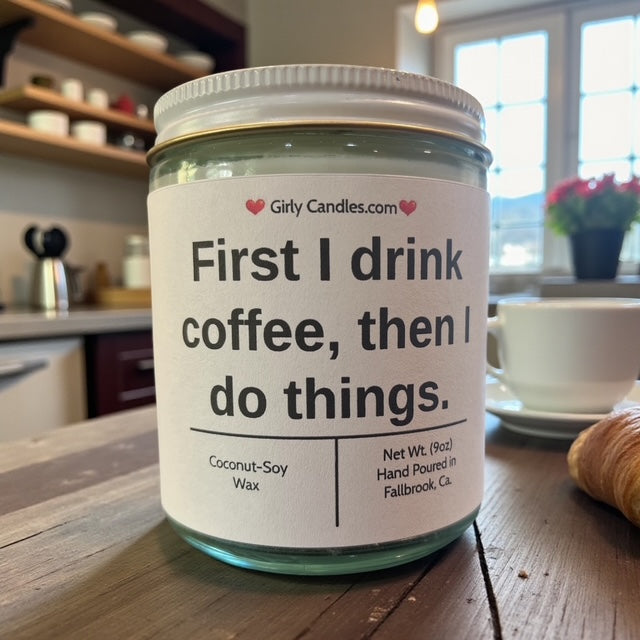First I drink coffee, then I do things.