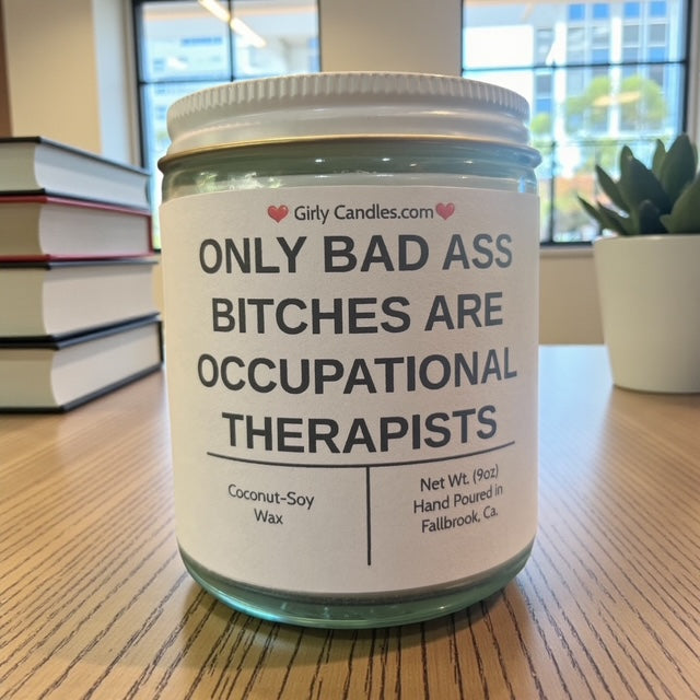 Only Bad Bitches are Occupational Therapists