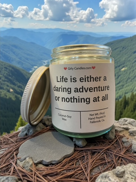 Life is a daring adventure or nothing at all