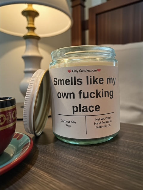 Smells like my own f*cking place