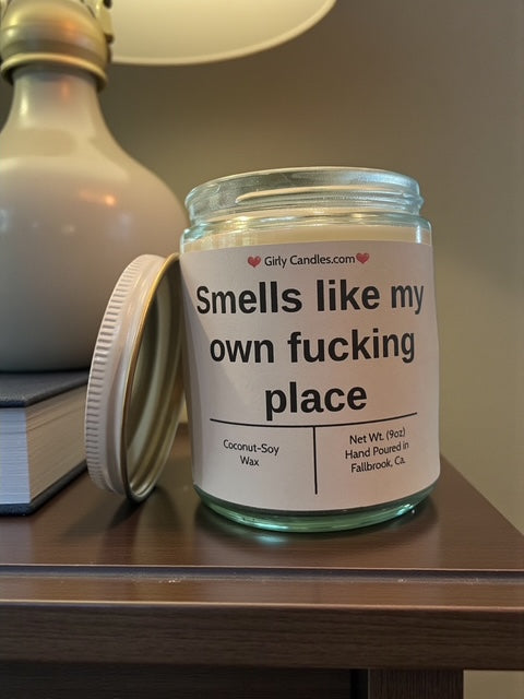 Smells like my own f*cking place