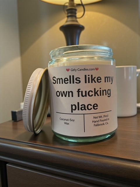 Smells like my own f*cking place
