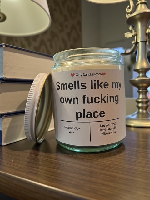 Smells like my own f*cking place