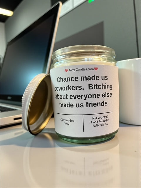 Chance made us coworkers.  Bitching about everyone else made us friends