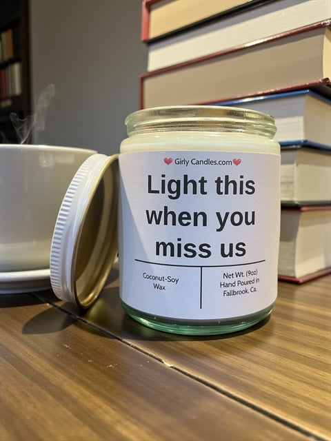 Light this when you miss us