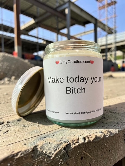 Make today your Bitch
