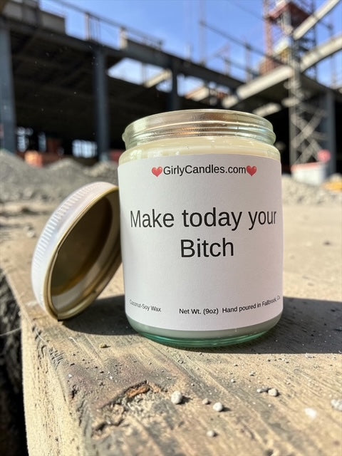 Make today your Bitch