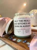 ONLY THE REALLY BAD BITCHES ARE BORN IN AUGUST