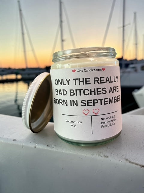 ONLY THE REALLY BAD BITCHES ARE BORN IN SEPTEMBER