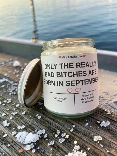 ONLY THE REALLY BAD BITCHES ARE BORN IN SEPTEMBER