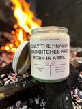 ONLY THE REALLY BAD BITCHES ARE BORN IN APRIL