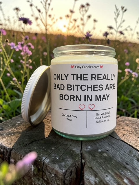 ONLY THE REALLY BAD BITCHES ARE BORN IN MAY