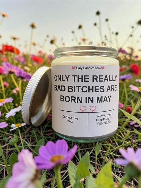 ONLY THE REALLY BAD BITCHES ARE BORN IN MAY