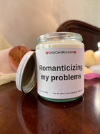 Romanticizing my problems