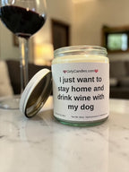 I just want to stay home and drink wine with my dog