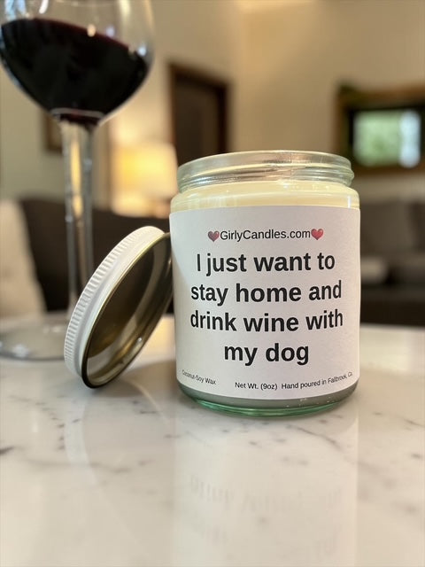 I just want to stay home and drink wine with my dog