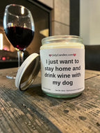 I just want to stay home and drink wine with my dog