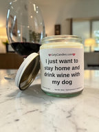 I just want to stay home and drink wine with my dog