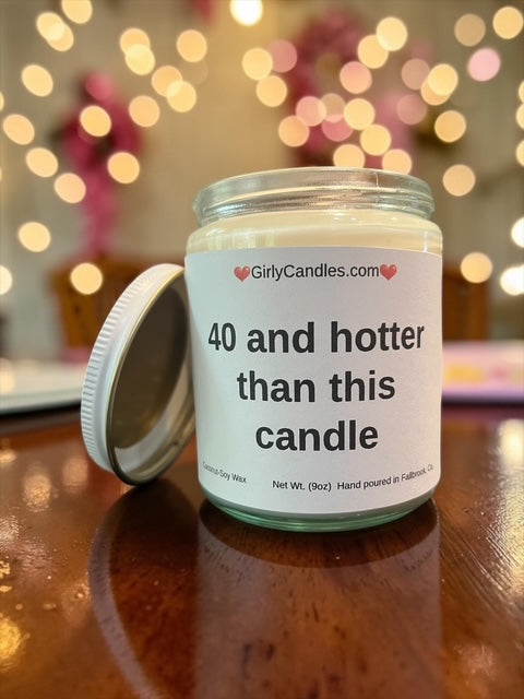 40 and hotter than this candle