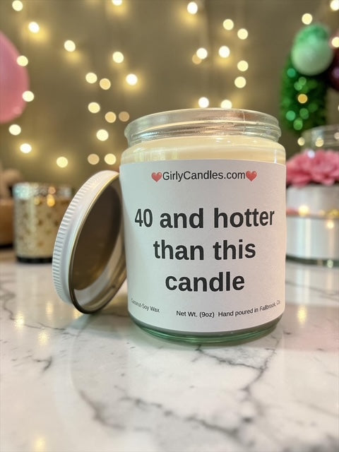 40 and hotter than this candle
