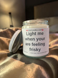 Light me when your feeling frisky