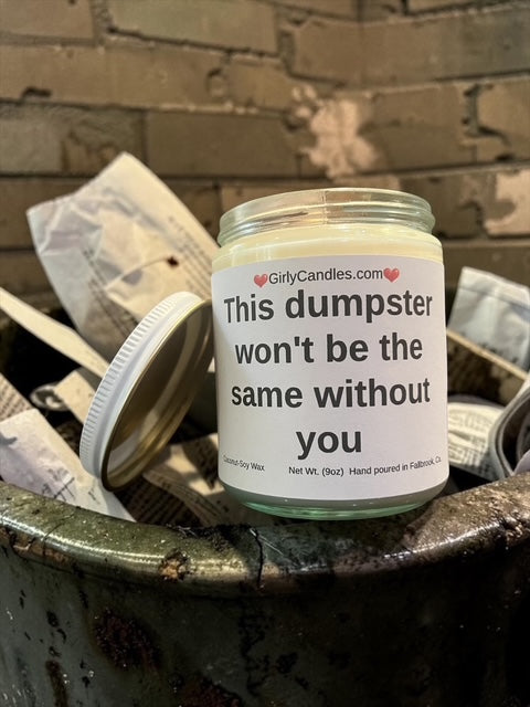 This dumpster won't be the same without you