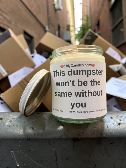 This dumpster won't be the same without you