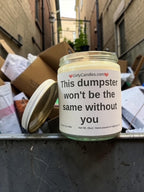 This dumpster won't be the same without you