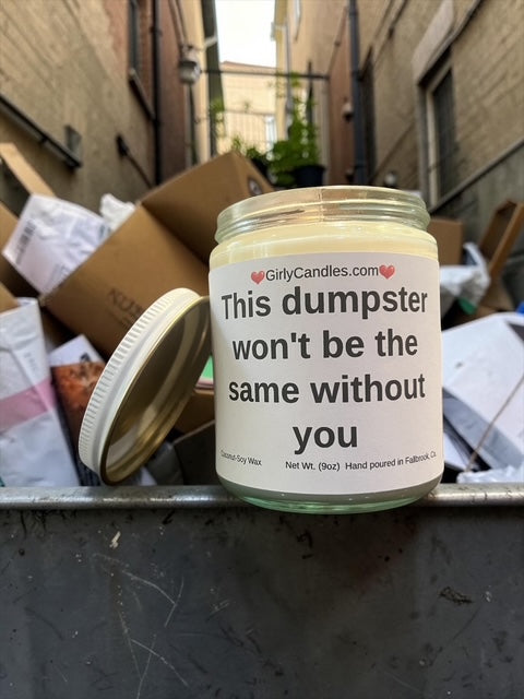 This dumpster won't be the same without you