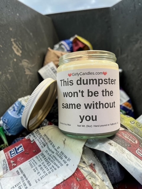 This dumpster won't be the same without you