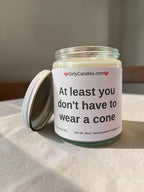 At least you don't have to wear a cone