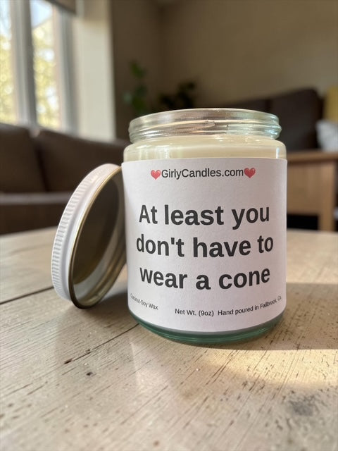 At least you don't have to wear a cone