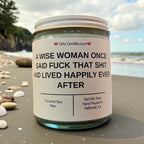 A Wise Woman Once Said F*ck that Shit and Lived Happily Ever After - Girly Candles