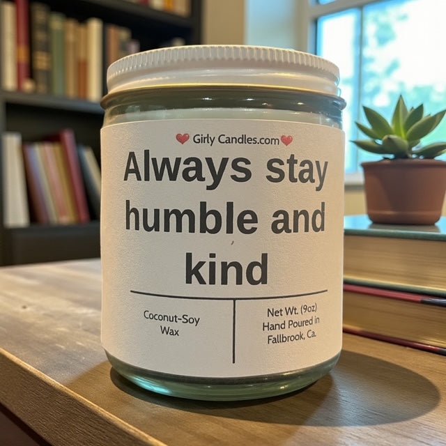 Always Stay Humble and Kind - Girly Candles