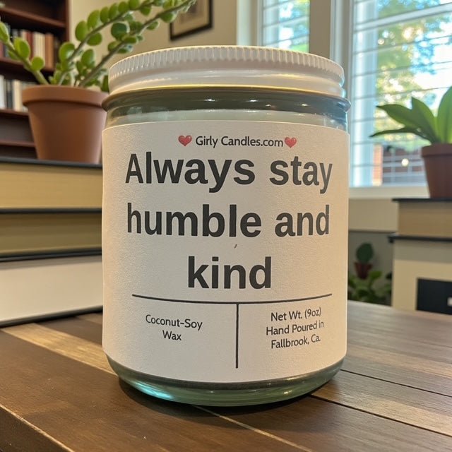 Always Stay Humble and Kind - Girly Candles