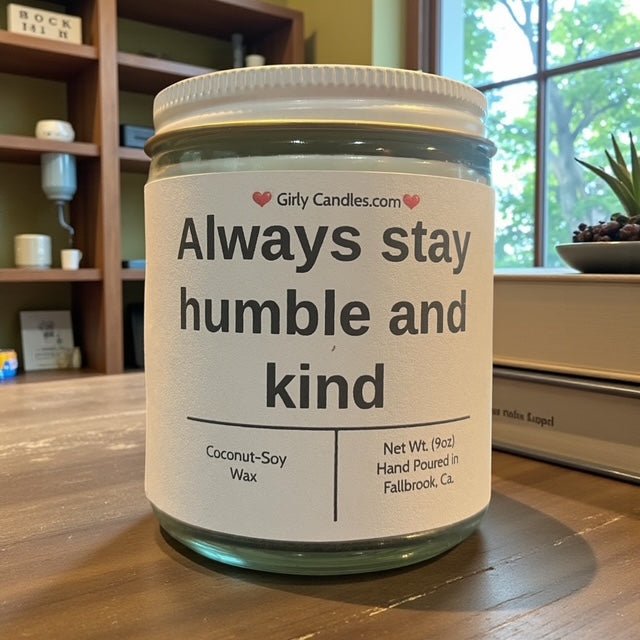 Always Stay Humble and Kind - Girly Candles