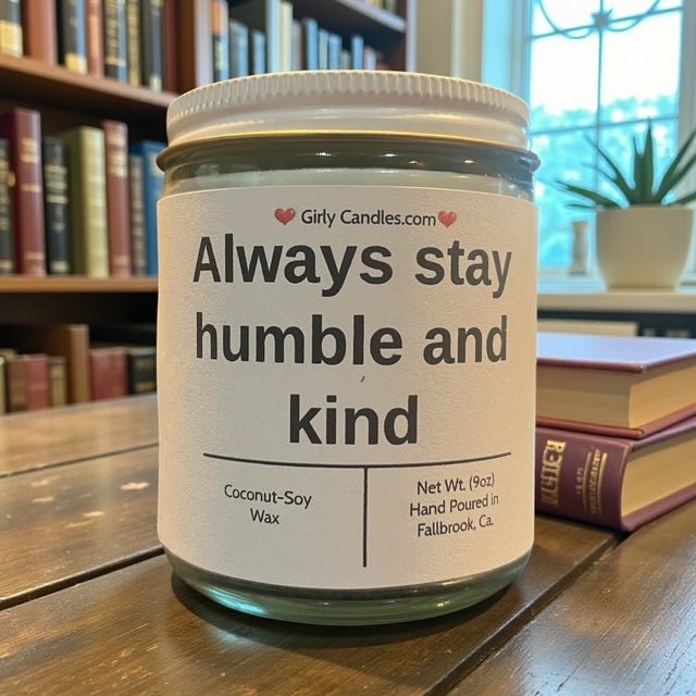 Always Stay Humble and Kind - Girly Candles