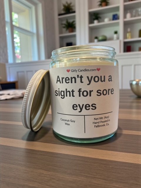 Aren't you a sight for sore eyes - Girly Candles