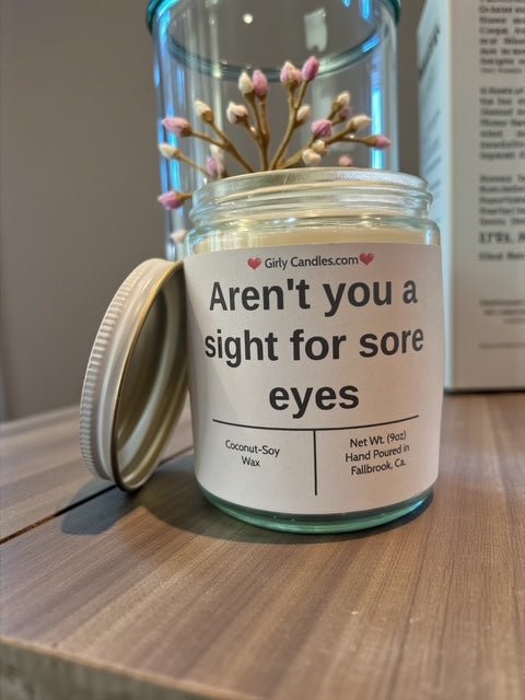 Aren't you a sight for sore eyes - Girly Candles