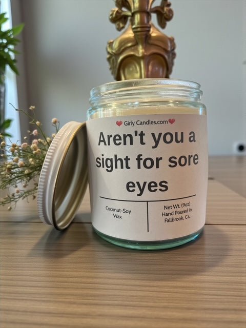Aren't you a sight for sore eyes - Girly Candles