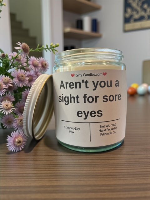 Aren't you a sight for sore eyes - Girly Candles