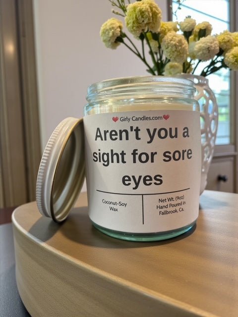 Aren't you a sight for sore eyes - Girly Candles