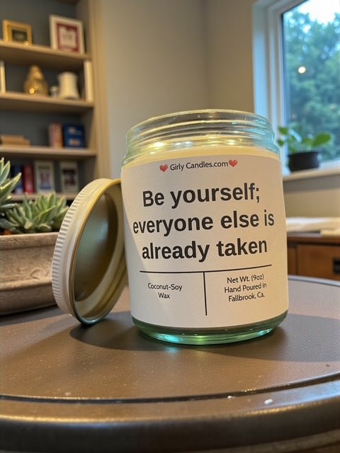 Be yourself; everyone else is already taken - Girly Candles