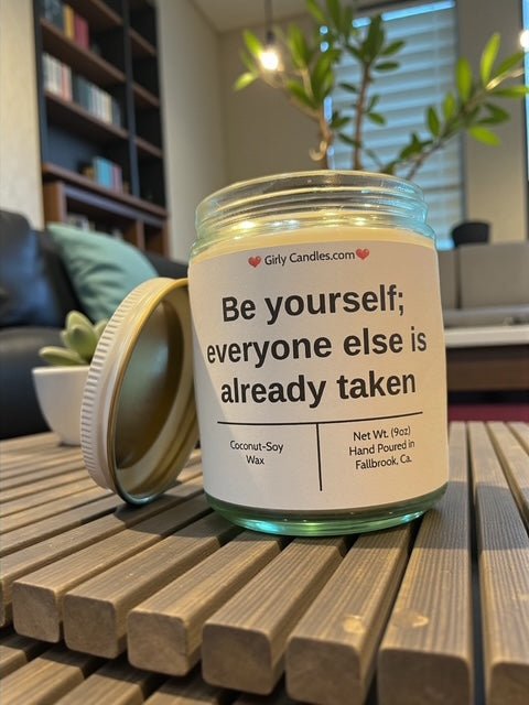 Be yourself; everyone else is already taken - Girly Candles