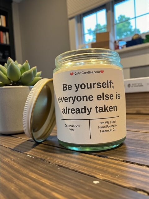 Be yourself; everyone else is already taken - Girly Candles