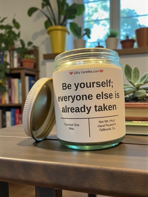 Be yourself; everyone else is already taken - Girly Candles